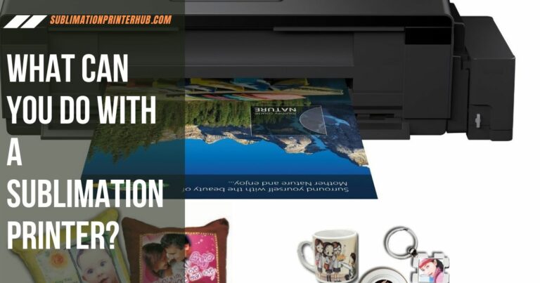 What Can You Do With A Sublimation Printer?